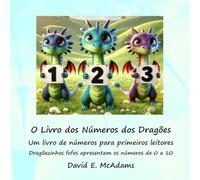 O Livro dos Números dos Dragões: Um livro de números para primeiros leitores (Livros de Matemática Para Crianças)