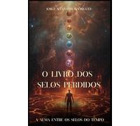 O Livro dos Selos Perdidos: A Alma Entre os Selos do Tempo
