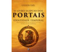 O Livro Egípcio dos Portais e a Identidade Temporal: Uma interpretação do Duat à luz da Teoria do Nó Temporal (Biblioteca da Realidade Projetada)