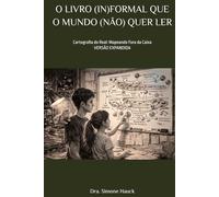 O LIVRO (IN)FORMAL QUE O MUNDO (NÃO) QUER LER: Cartografia do Real: Mapeando Fora da Caixa | VERSÃO EXPANDIDA