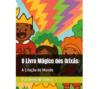 O Livro Mágico dos Orixás:: A Criação do Mundo