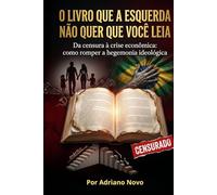 O Livro que a Esquerda não Quer que Você Leia. (Livros de Adriano Novo)