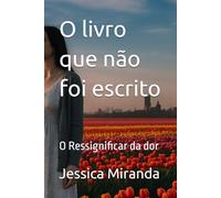 O livro que não foi escrito: O Ressignificar da dor