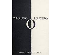 O lo Uno o lo Otro de Søren Kierkegaard: Una guía sobre cómo elegir y dar sentido a tu vida (Traducción Moderna) - O lo Uno o lo Otro Kierkegaard: ... o lo Otro - Traducción Moderna Sintetizada