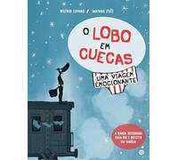 O LOBO EM CUECAS - UMA VIAGEM EMOCIONANTE:LIVRO DE HISTÓRIAS
