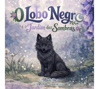 O Lobo Negro e o Jardim das Sombras (Os Portais do Coração)