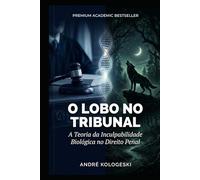 O Lobo no Tribunal: A Teoria da Inculpabilidade Biológica no Direito Penal (A20)