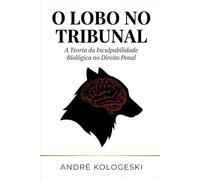 O Lobo no Tribunal: A Teoria da Inculpabilidade Biológica no Direito Penal (A20)