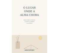 O LUGAR ONDE A ALMA CHORA: Poesias sobre a depressão, a solidão e os abismos da existência