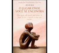 O Lugar onde você se encontra: Um guia para libertar-se do passado, curar feridas emocionais e reconectar-se com quem você é.