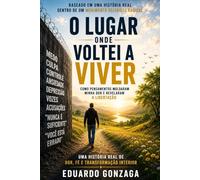O Lugar Onde Voltei a Viver: Como pensamentos moldaram minha dor e revelaram a libertação