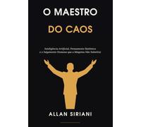 O Maestro do Caos: Inteligência Artificial, Pensamento Sistêmico e o Julgamento Humano que a Máquina Não Substitui.