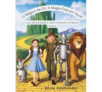O Mágico de Oz: A Magia Está em Você!: Livro de atividades e colorir inspirado na clássica história