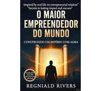 O Maior Empreendedor do Mundo: Construindo um Império com Alma