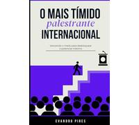 O mais tímido palestrante internacional: Vencendo o medo para desbloquear o potencial máximo