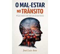 O Mal-Estar no Trânsito: Por que o trânsito revela o lado oculto da mente humana