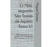 O MAL segundo São Tomás de Aquino Tomo VI: Estudo completo da obra "Quaestiones Disputatae De Malo": Questões VIII- IX- X- e XI: 6 (A Sabedoria tomista: reflexões sobre o mal)