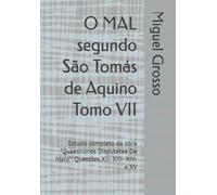 O MAL segundo São Tomás de Aquino Tomo VII: Estudo completo da obra "Quaestiones Disputatae De Malo": Questões XII- XIII- XIV- e XV: 7 (A Sabedoria tomista: reflexões sobre o mal)