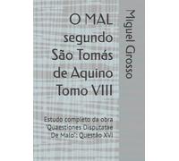 O MAL segundo São Tomás de Aquino Tomo VIII: Estudo completo da obra "Quaestiones Disputatae De Malo": Questão XVI: 8 (A Sabedoria tomista: reflexões sobre o mal)