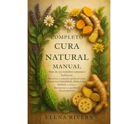 O Manual Completo da Cura Natural: Mais de 250 remédios à base de ervas, receitas holísticas e soluções práticas para fortalecer o sistema ... e restaurar o equilíbrio de forma natural.
