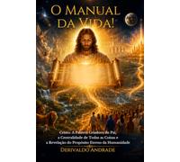 O MANUAL DA VIDA!: Cristo: a Palavra Criadora do Pai, a Centralidade de Todas as Coisas e a Revelação do Propósito Eterno da Humanidade
