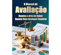 O Manual de Avaliação: Domine a Arte de Saber Quanto Vale Qualquer Negócio (Enciclopédia do Investidor Particular)