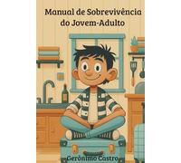 O MANUAL DE SOBREVIVÊNCIA DO JOVEM-ADULTO: A vida adulta chega sem manual… até agora!