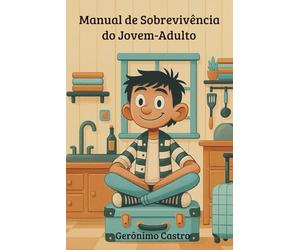 O MANUAL DE SOBREVIVÊNCIA DO JOVEM-ADULTO: A vida adulta chega sem manual… até agora!