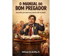 O manual do Bom Pregador: Guia Prático pra quem nunca deveria subir ao pulpito