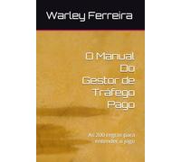 O Manual Do Gestor de Tráfego Pago: As 200 regras para entender o jogo