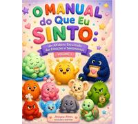 O Manual do Que Eu Sinto: Um Alfabeto Encantado das Emoções e Sentimentos (Moradores do Coração)