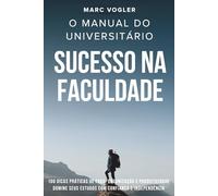 O Manual do Universitário Sucesso na Faculdade: 100 dicas práticas de foco, organização e produtividade domine seus estudos com confiança e independência
