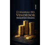 O MANUAL DO VENDEDOR: Técnicas, Métodos e Ferramentas