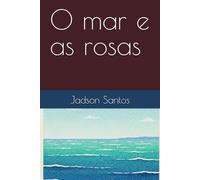 O mar e as rosas