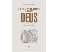 O Maravilhoso e Bom Deus. Apaixonando-se Pelo Deus que Jesus Conhece