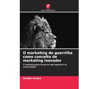 O marketing de guerrilha como conceito de marketing inovador: O marketing deve tornar-se mais agressivo na comunicação?