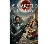 O Martelo e a Lua: Quando os Pirenéus Separavam Dois Mundos, Mas Um Olhar os Uniu. (romances histórico - europa)