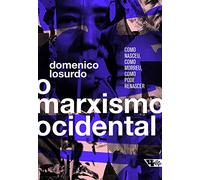O Marxismo Ocidental. Como Nasceu, Como Morreu, Como Pode Renascer