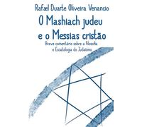 O Mashiach judeu e o Messias cristão: Breve comentário sobre a Filosofia e Escatologia do Judaísmo
