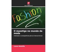 O masstige no mundo da moda: Interesses e consequências para as marcas de luxo