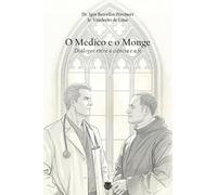 O médico e o monge: Diálogos entre a ciência e a fé