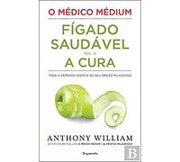 O Médico Médium: Fígado Saudável - A Cura (Vol. II)