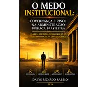 O MEDO INSTITUCIONAL: Governança e Risco na Administração Pública Brasileira: Da Lei 14.133/2021 à Reconstrução do Contrato Social na Gestão Pública.