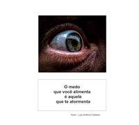 O medo que você alimenta é aquele que te atormenta