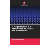 O Megalossauro e o nascimento da ciência dos dinossauros