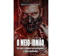 O MEIO-IRMÃO: Um dark romance com psicopatas e tabus quebrados (LAÇOS DE SANGUE E OBSESSÃO)