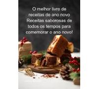 O Melhor Livro De Receitas De Ano Novo Receitas Saborosas De Todos Os