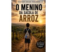 O Menino da Sacola de Arroz: Uma História Real de Superação, Trabalho, Fé e Esperança