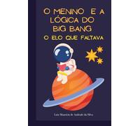 O Menino e a lógica do Big Bang: o elo que faltava (O Menino Conversinha)