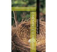 O MENINO E O PÁSSARO: APRENDER A AMAR É SABER DEIXAR IR: 1 (AS CRÔNICAS DE GAB)